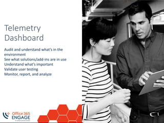 Audit your
environment
Audit and understand what’s in the
environment
See what solutions/add-ins are in use
Understand what’s important
Validate user testing
Monitor, report, and analyze
 