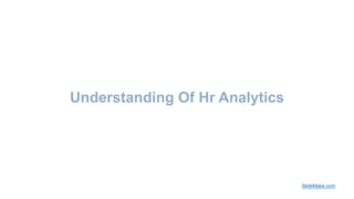 Understanding Of Hr Analytics
SlideMake.com
 