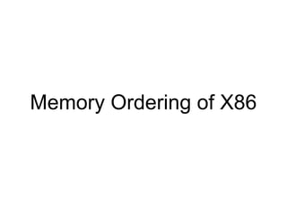 Compiler Reordering Avoidance
● ACCESS_ONCE() is a compiler memory barrier implementation of Linux kernel
● Store to the_var could not be seen by others
C code Assembly language code
static int the_var;
void loop(void)
{
int i;
for (i = 0; ACCESS_ONCE(i) < 1000; i++)
the_var++;
}
loop:
...
movl the_var(%rip), %ecx
.L175:
...
addl $1, %eax
...
cmpl $999, %edx
jle .L175
movl %esi, the_var(%rip)
.L170:
rep ret
 