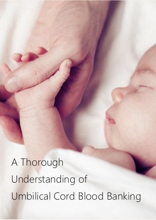 A Thorough
Understanding of
Umbilical Cord Blood Banking
 