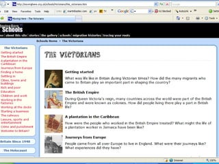 M o v in g H e r e
For 8 – 14 yr olds studying: l s :
               S c hoo
History Geography and Citizenship
Features:
Interactives, activity sheets, audio and
video clips
 