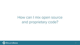 How can I mix open source 
and proprietary code?
22
 