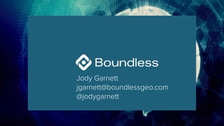 Jody Garnett
jgarnett@boundlessgeo.com
@jodygarnett
 