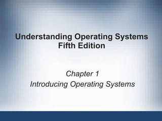 Understanding Operating Systems Fifth Edition Chapter 1 Introducing Operating Systems 