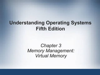 Understanding Operating Systems Fifth Edition Chapter 3 Memory Management: Virtual Memory 