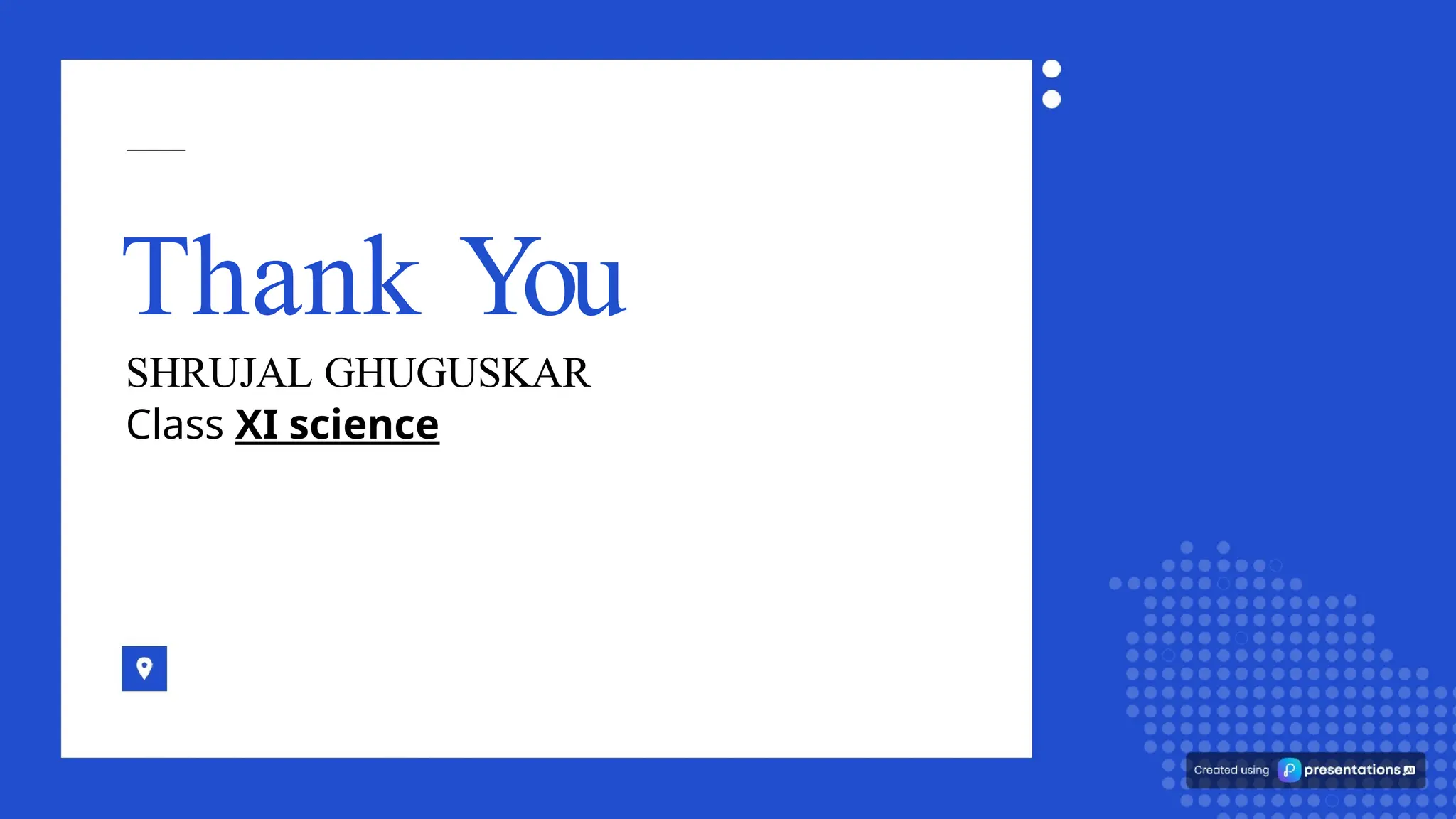 Thank You
SHRUJAL GHUGUSKAR
Class XI science
 