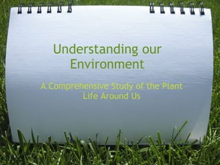 Understanding our Environment A Comprehensive Study of the Plant Life Around Us 