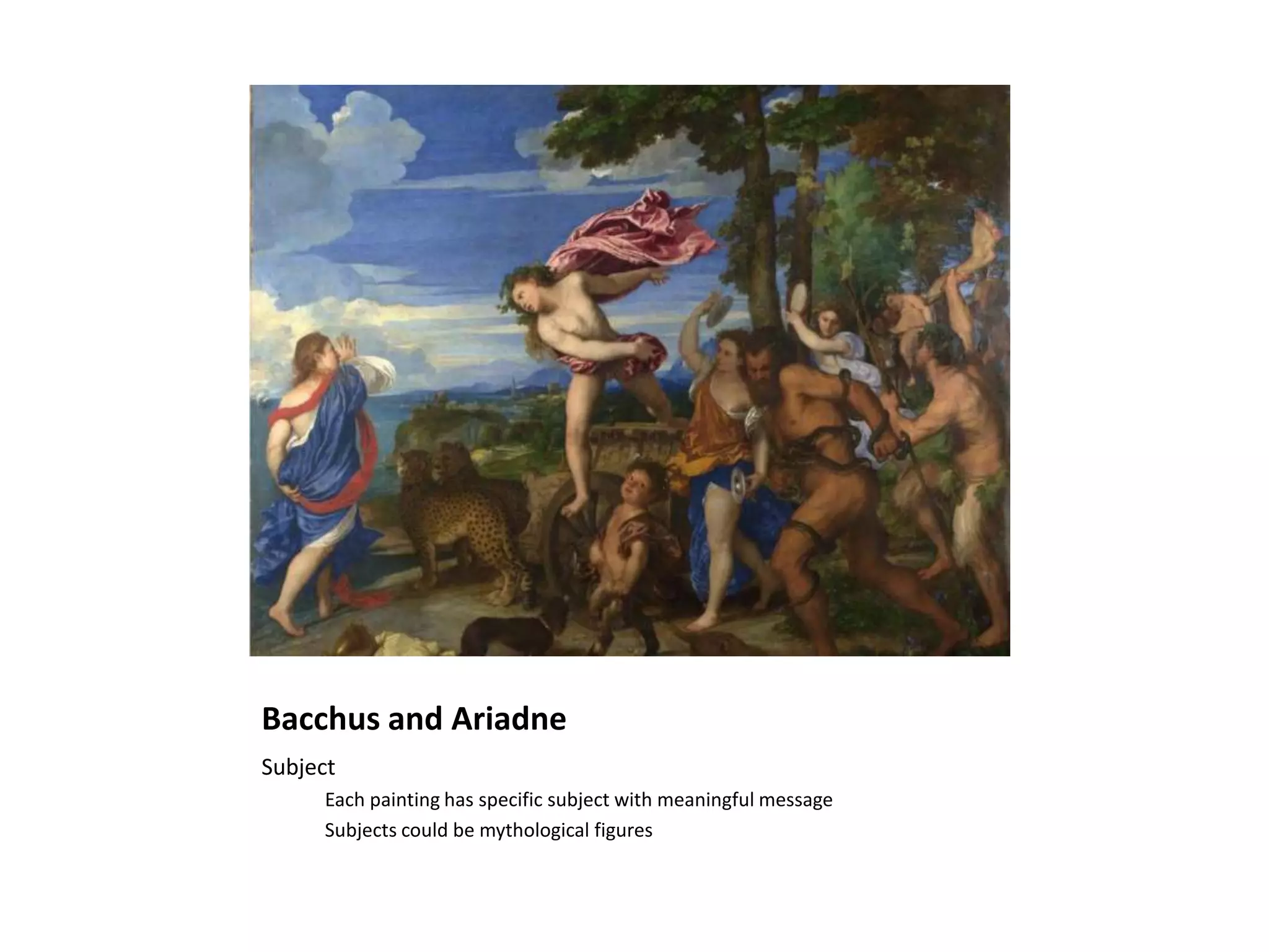 Bacchus and Ariadne
Subject
     Each painting has specific subject with meaningful message
     Subjects could be mythological figures
 