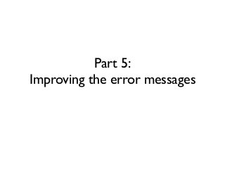 Part 5:
Improving the error messages
 
