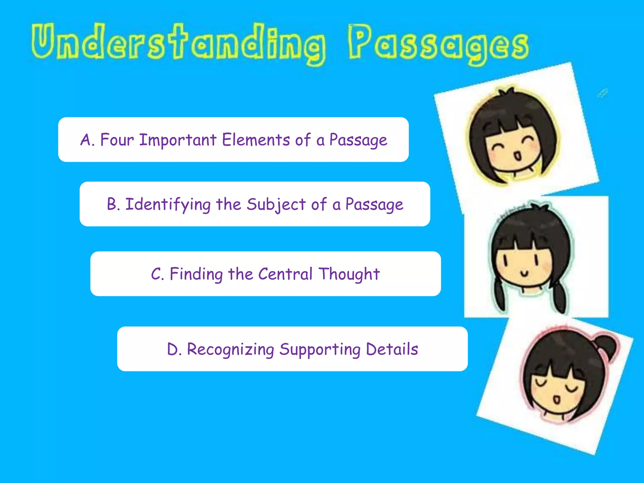 A. Four Important Elements of a Passage
B. Identifying the Subject of a Passage
C. Finding the Central Thought
D. Recognizing Supporting Details
 