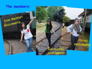 The members:
Rini Pratiwi
201212500773
 
