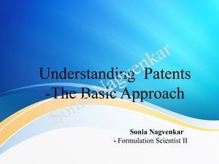 Understanding Patents
-The Basic Approach
Sonia Nagvenkar
- Formulation Scientist II
Sonia Nagvenkar
 