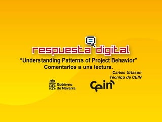 “ Understanding Patterns of Project Behavior” Comentarios a una lectura. Carlos Urtasun Técnico de CEIN 