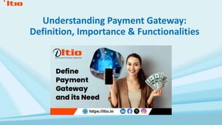 Understanding Payment Gateway:
Definition, Importance & Functionalities
 