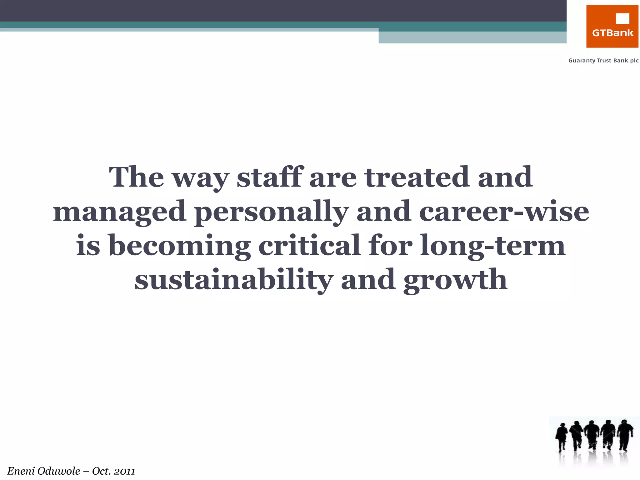 The way staff are treated and managed personally and career-wise is becoming critical for long-term sustainability and growth 
