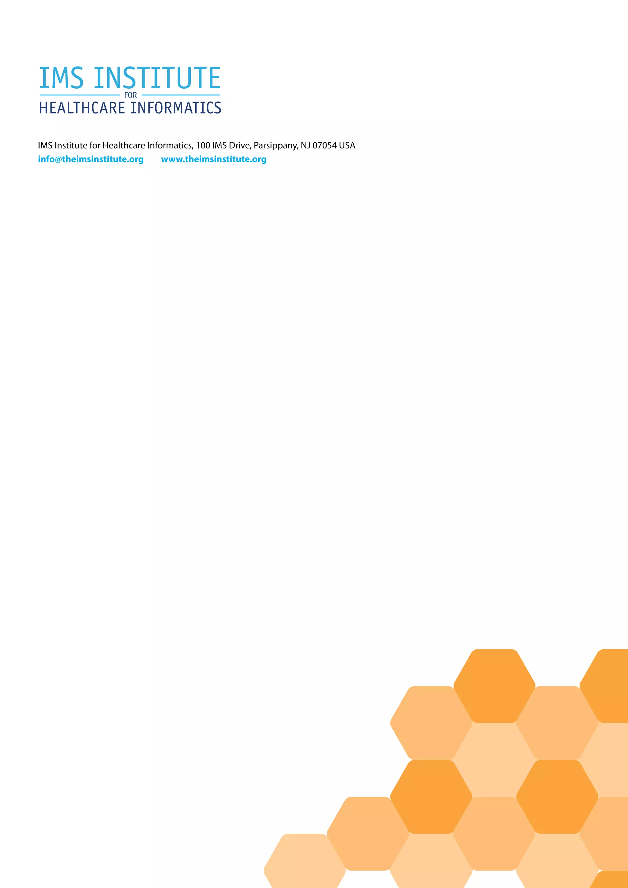 IMS Institute for Healthcare Informatics, 100 IMS Drive, Parsippany, NJ 07054 USA
info@theimsinstitute.org www.theimsinstitute.org
 