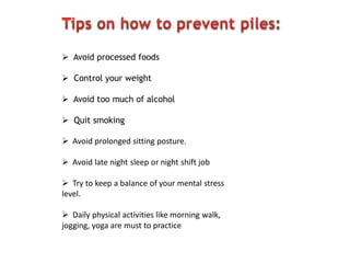  Avoid processed foods
 Control your weight
 Avoid too much of alcohol
 Quit smoking
 Avoid prolonged sitting posture.
 Avoid late night sleep or night shift job
 Try to keep a balance of your mental stress
level.
 Daily physical activities like morning walk,
jogging, yoga are must to practice
 