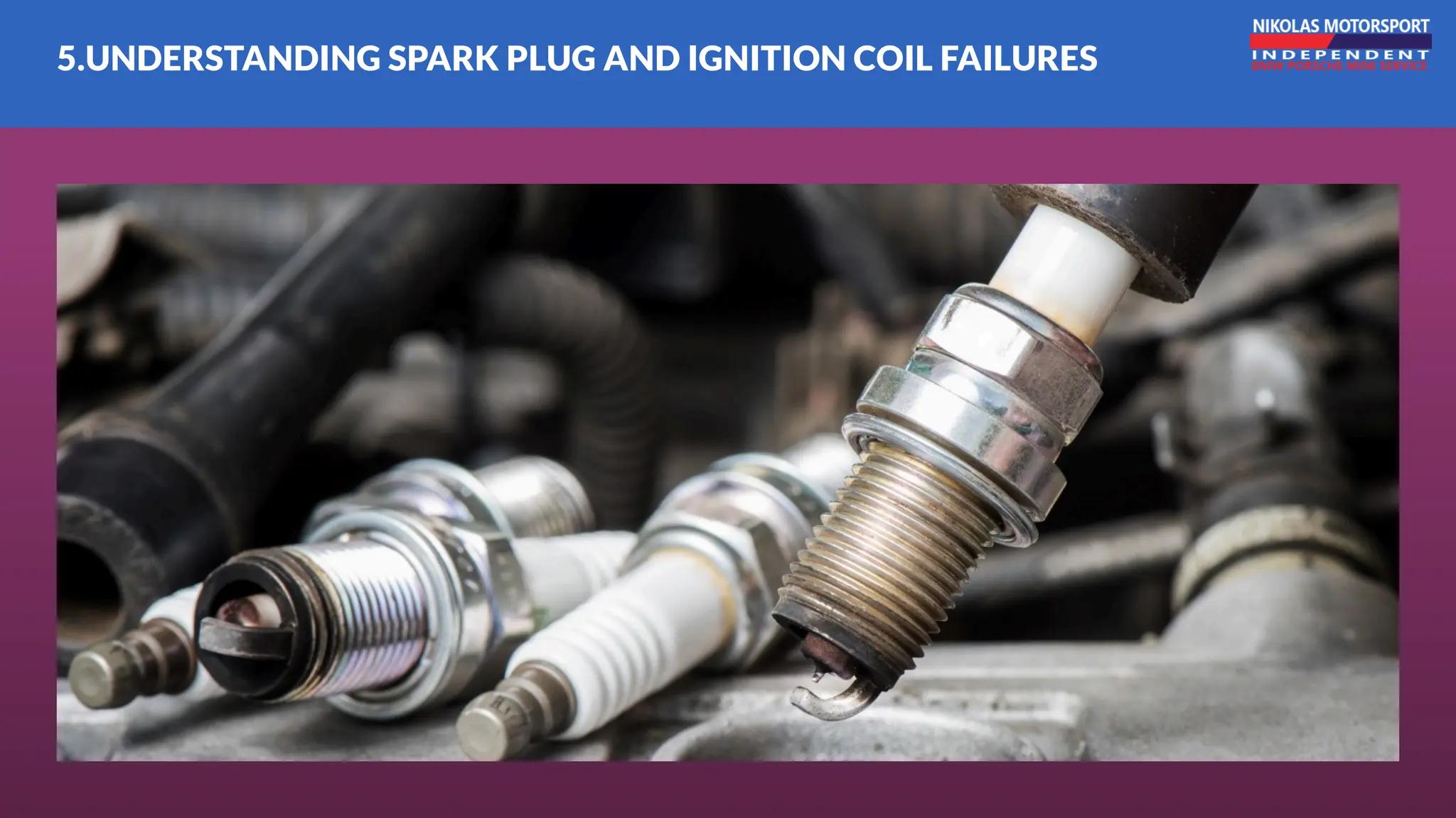 5.UNDERSTANDING SPARK PLUG AND IGNITION COIL FAILURES
 