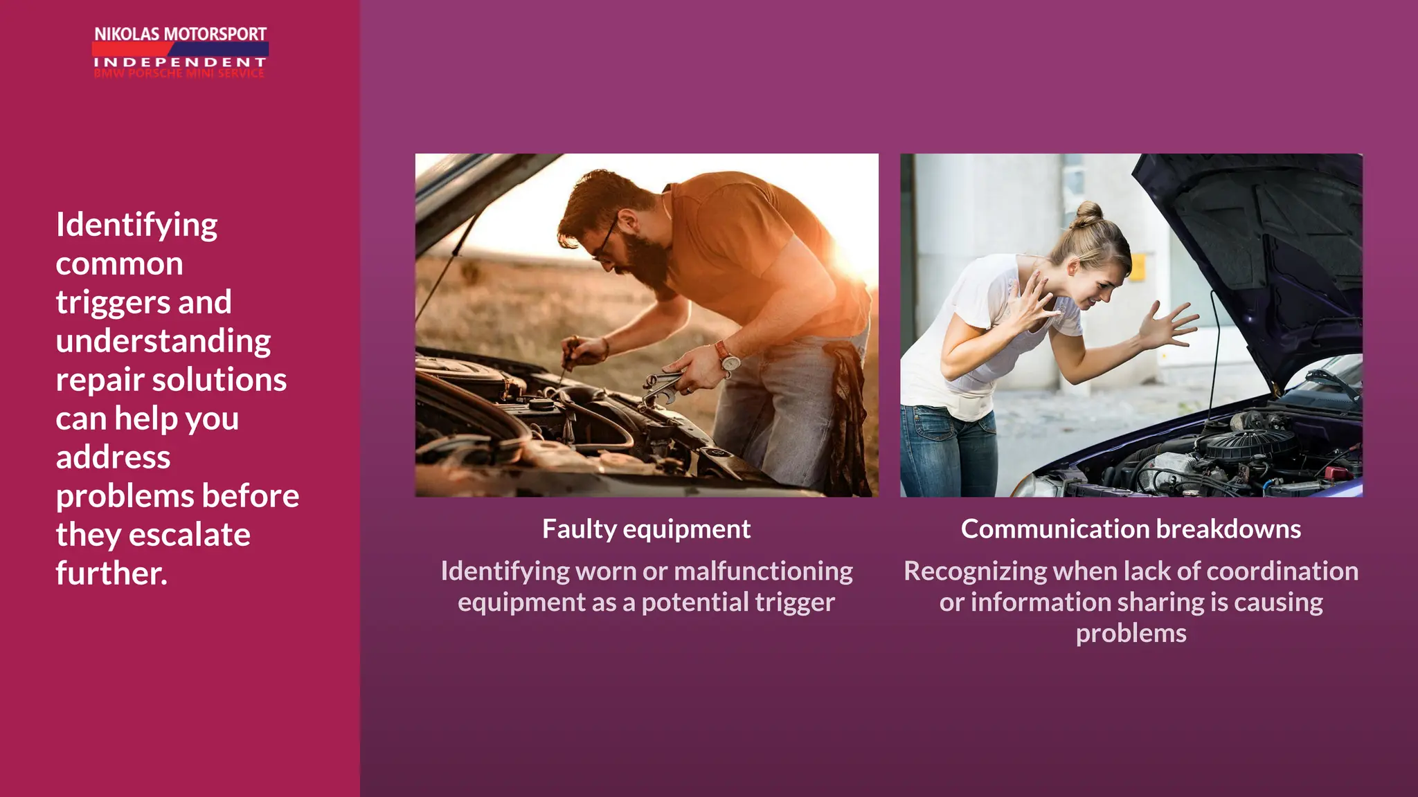 Identifying
common
triggers and
understanding
repair solutions
can help you
address
problems before
they escalate
further.
Communication breakdowns
Recognizing when lack of coordination
or information sharing is causing
problems
Faulty equipment
Identifying worn or malfunctioning
equipment as a potential trigger
 