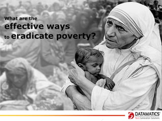 What are the

effective ways
to eradicate poverty?

 