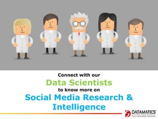 Connect with our

Data Scientists
to know more on

Social Media Research &
Intelligence

 