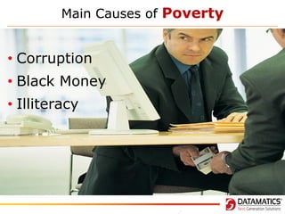 Main Causes of Poverty

• Corruption
• Black Money
• Illiteracy

 