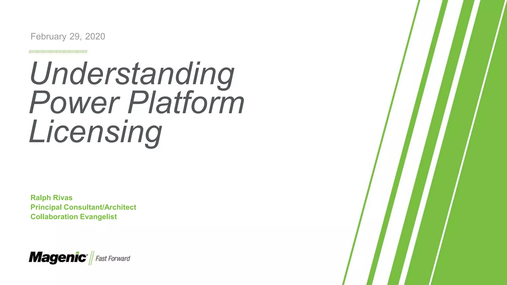 Understanding
Power Platform
Licensing
Ralph Rivas
Principal Consultant/Architect
Collaboration Evangelist
February 29, 2020
 