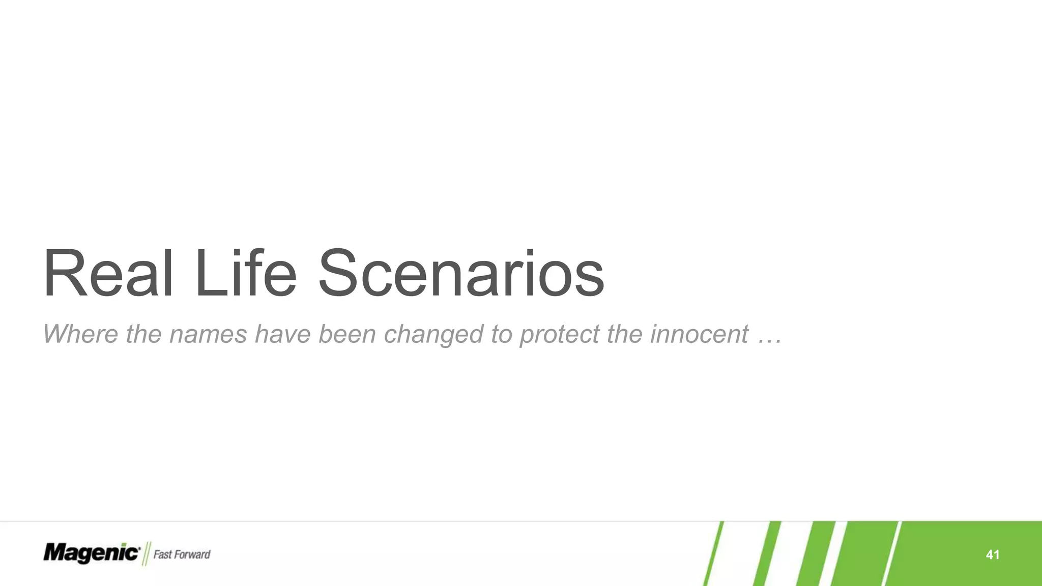 41
Real Life Scenarios
Where the names have been changed to protect the innocent …
 