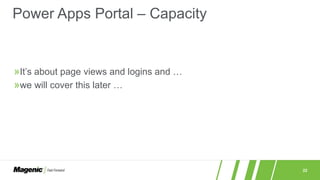 22
»It’s about page views and logins and …
»we will cover this later …
Power Apps Portal – Capacity
 