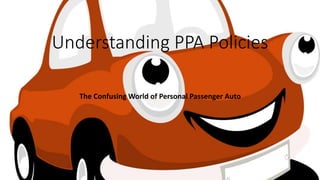 Understanding PPA Policies
The Confusing World of Personal Passenger Auto
 