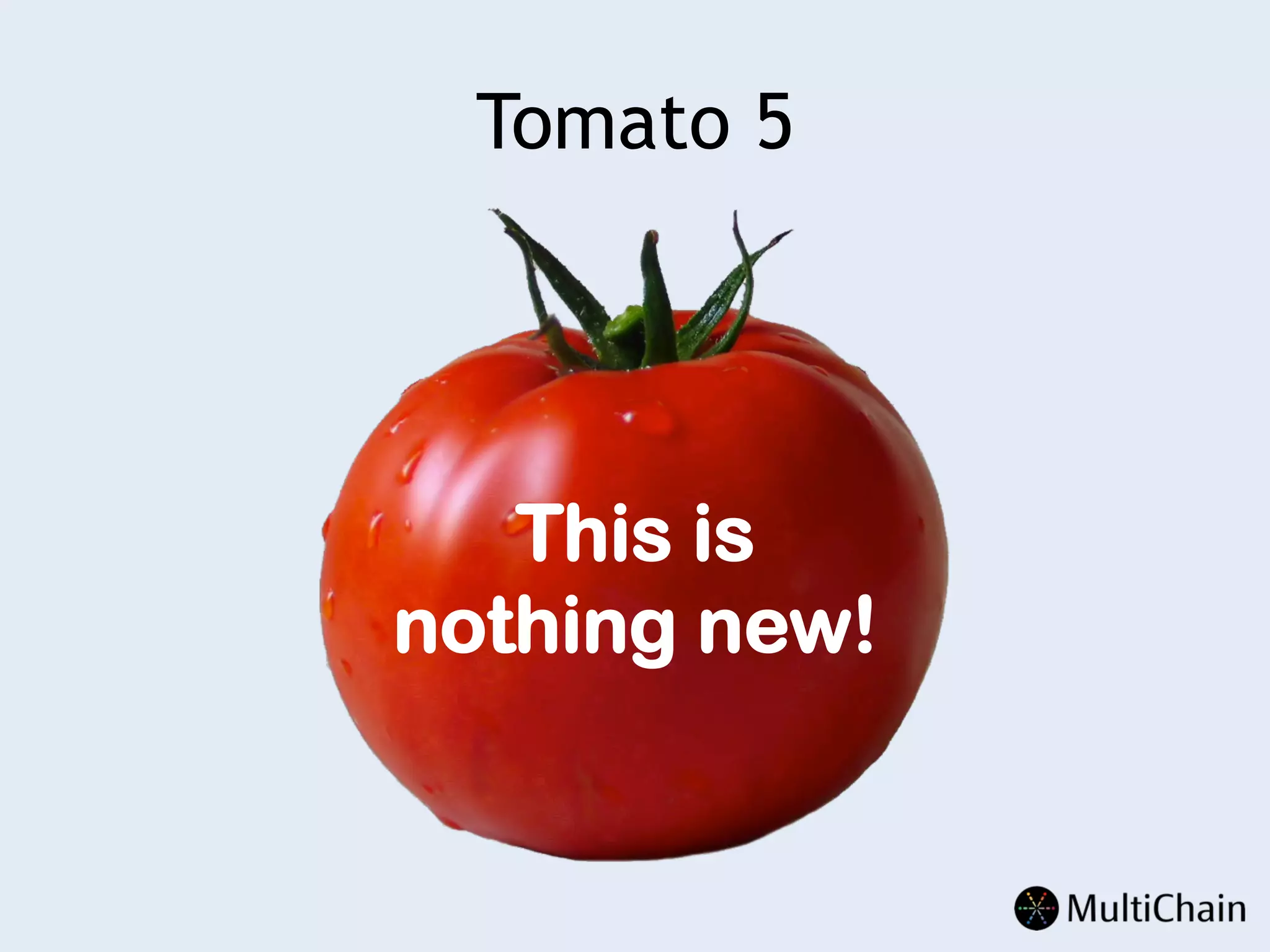 Tomato 5
This is
nothing new!
 