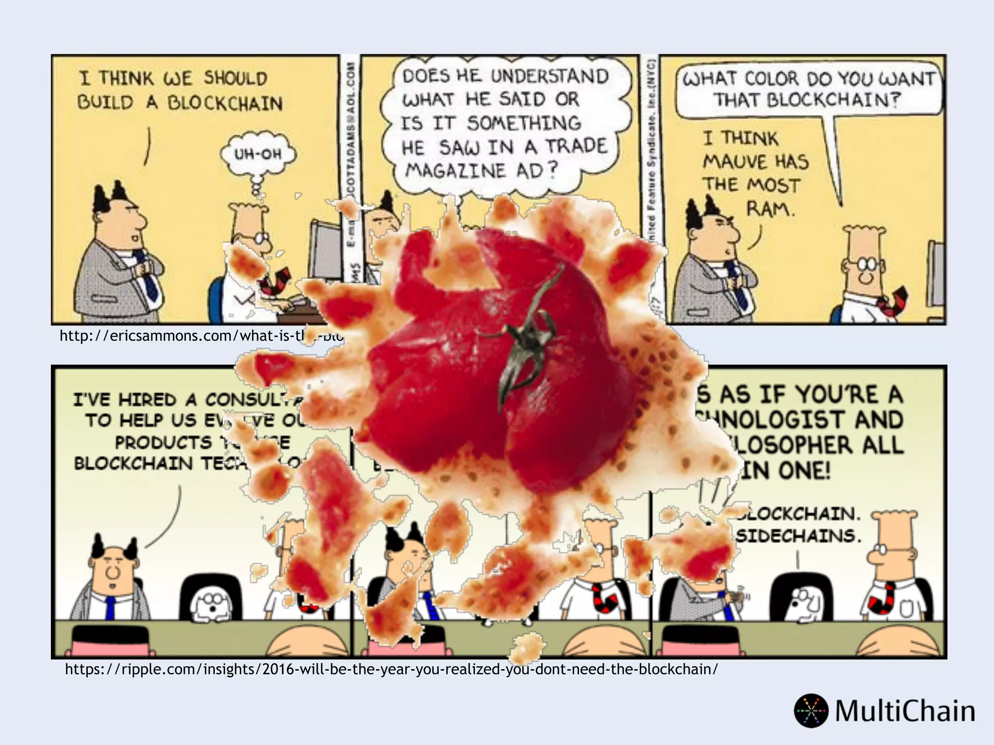 •  x
http://ericsammons.com/what-is-the-blockchain/
https://ripple.com/insights/2016-will-be-the-year-you-realized-you-dont-need-the-blockchain/
 