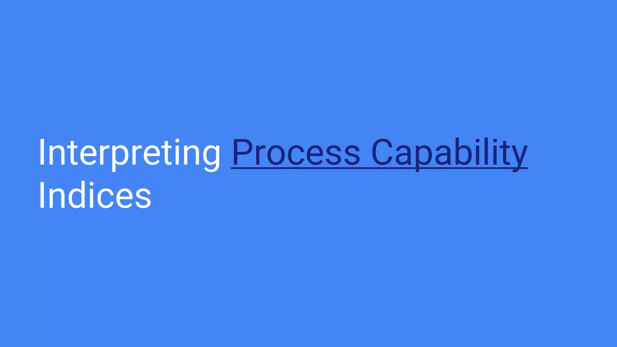 Interpreting Process Capability
Indices
 
