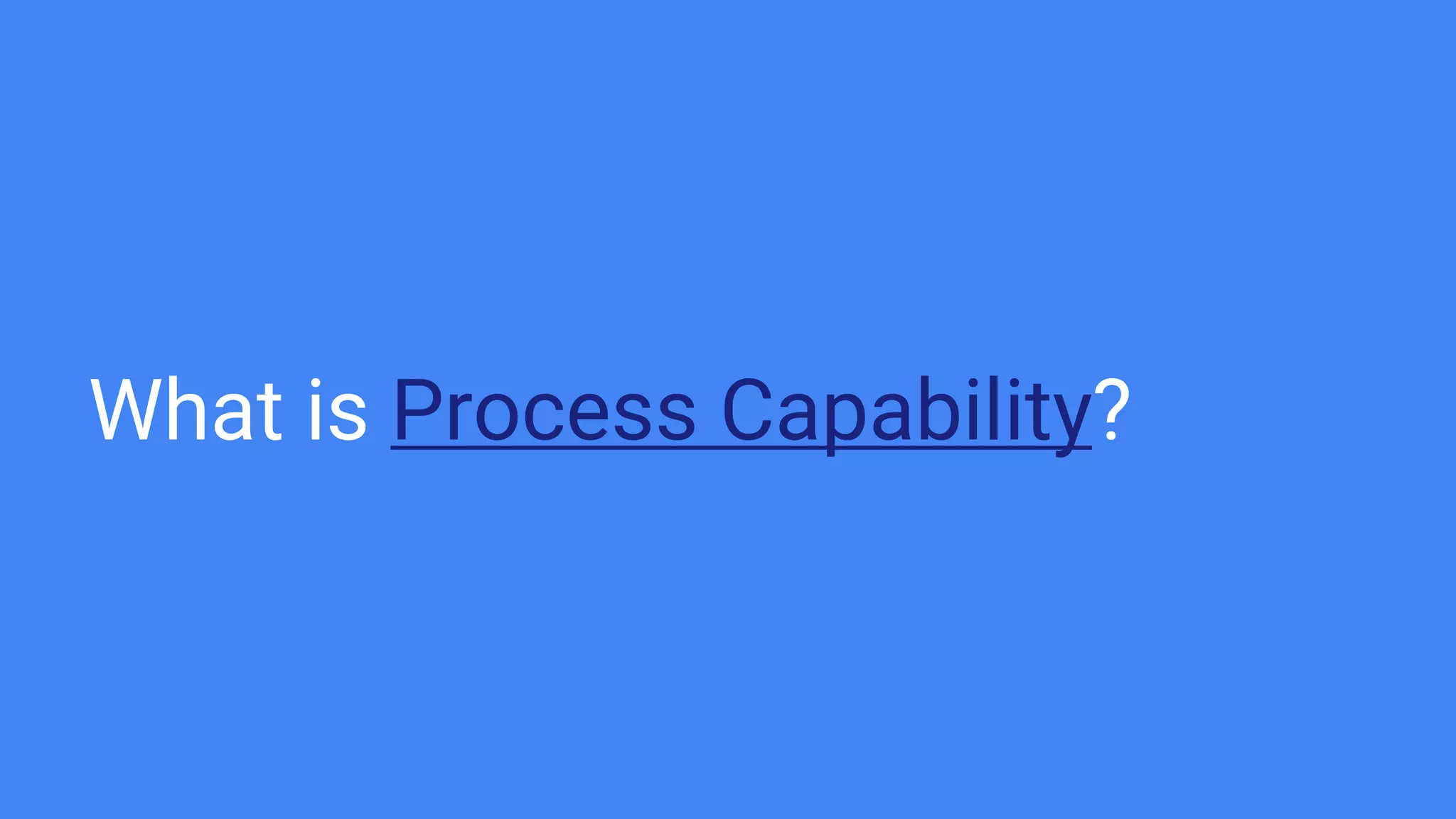 What is Process Capability?
 