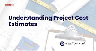Understanding Project Cost
Estimates
https://besten.in/
 