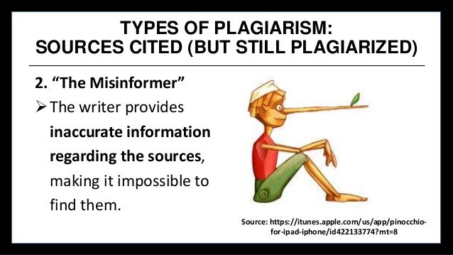 TYPES OF PLAGIARISM:
SOURCES CITED (BUT STILL PLAGIARIZED)
2. “The Misinformer”
The writer provides
inaccurate informatio...