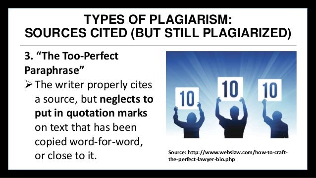 TYPES OF PLAGIARISM:
SOURCES CITED (BUT STILL PLAGIARIZED)
3. “The Too-Perfect
Paraphrase”
The writer properly cites
a so...