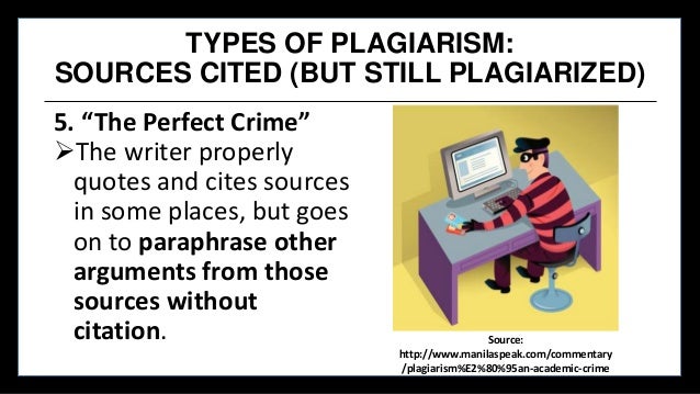 TYPES OF PLAGIARISM:
SOURCES CITED (BUT STILL PLAGIARIZED)
5. “The Perfect Crime”
The writer properly
quotes and cites so...