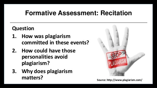 Formative Assessment: Recitation
Question
1. How was plagiarism
committed in these events?
2. How could have those
persona...