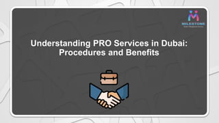 Understanding PRO Services in Dubai: Procedures and Benefits | PPTX