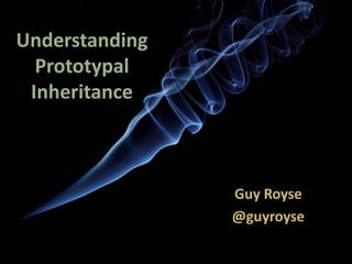 Understanding
Prototypal
Inheritance

Guy Royse
@guyroyse

 