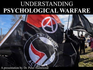 UNDERSTANDING
PSYCHOLOGICAL WARFARE
A presentation by Dr. Peter Hammond
 