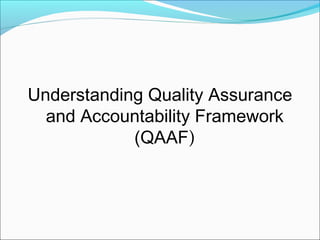 Understanding Quality Assurance
  and Accountability Framework
            (QAAF)
 