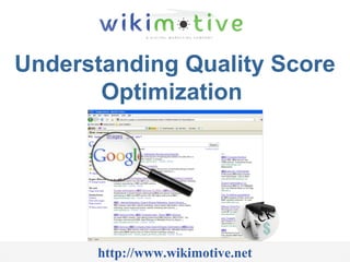 Understanding Quality Score
Optimization
http://www.wikimotive.net
 