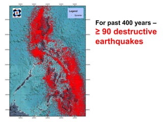 For past 400 years –
≥ 90 destructive
earthquakes
 