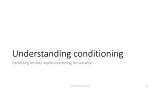 Understanding conditioning
Correcting for bias implies correcting for variance
(c) Stephen Senn 2019 31
 