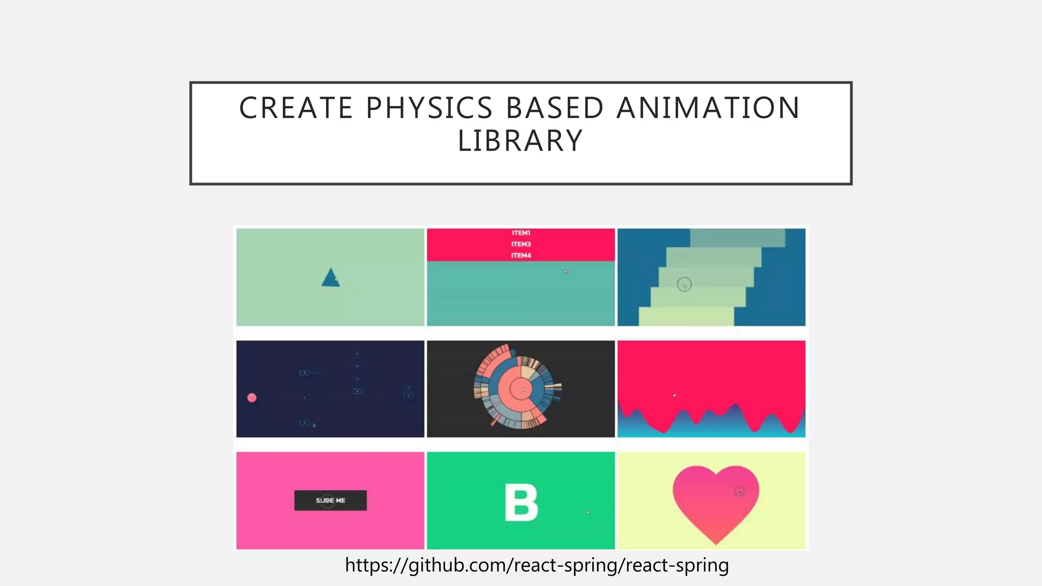 CREATE PHYSICS BASED ANIMATION
LIBRARY
https://github.com/react-spring/react-spring
 