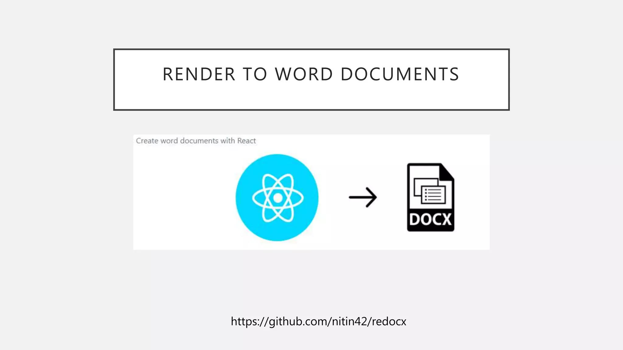 RENDER TO WORD DOCUMENTS
https://github.com/nitin42/redocx
 