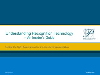 © 2012 Parascript, LLC parascript.com
Understanding Recognition Technology
– An Insider’s Guide
Setting the Right Expectations for a Successful Implementation
 