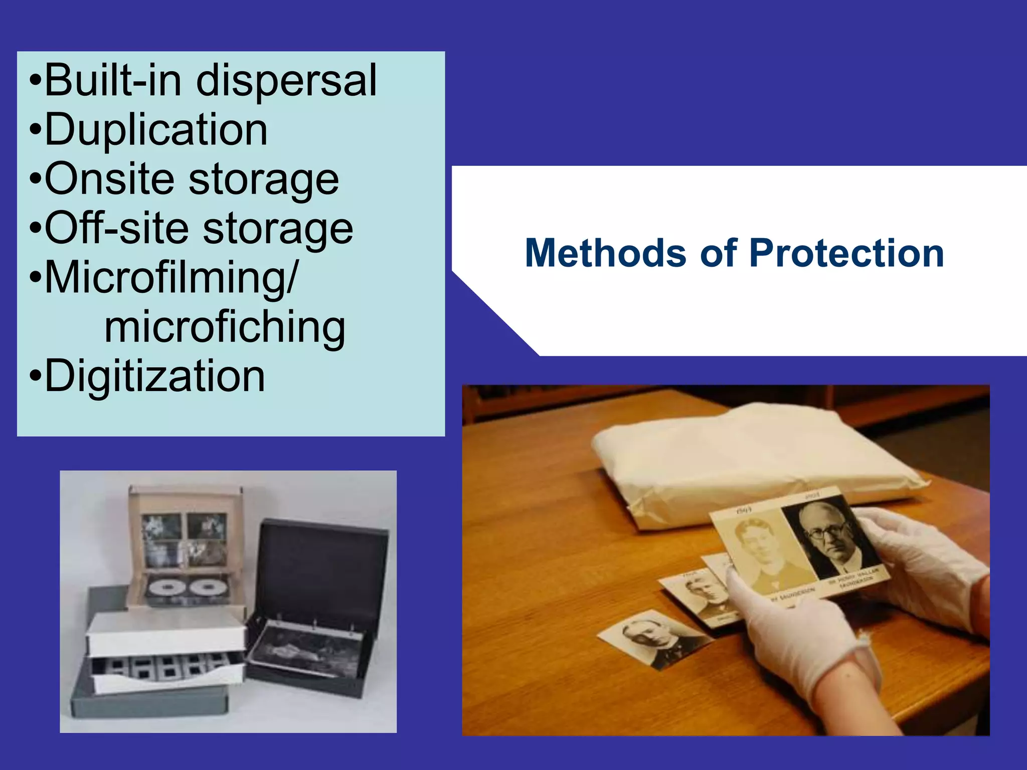 Methods of Protection 
68 
•Built-in dispersal 
•Duplication 
•Onsite storage 
•Off-site storage 
•Microfilming/ 
microfiching 
•Digitization 
 